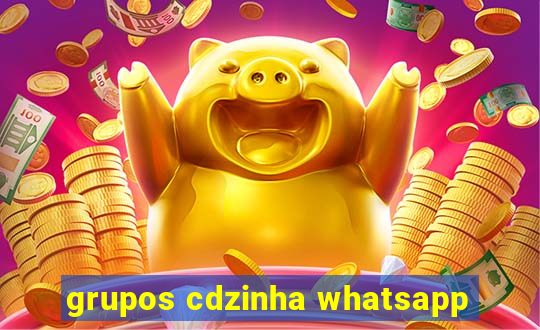 grupos cdzinha whatsapp